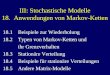 III: Stochastische Modelle 18. Anwendungen von Markov-Ketten 18.1 Beispiele zur Wiederholung 18.2 Typen von Markov-Ketten und ihr Grenzverhalten 18.3 Stationäre