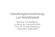Handlungsorientierung; Lernfelddidaktik Seminar Fachdidaktik I Ernährung / Hauswirtschaft Prof. Dr. Irmhild Kettschau Stand WS 2008/2009