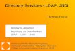 Directory Services - LDAP, JNDI Seminar: Verteilte Informationssysteme Fachbereich Mathematik - Fachgebiet Informatik Philipps Universität Marburg, September