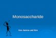Monosaccharide Von Janina und Kim. Übersicht 1 Gemeinsame Eigenschaften 1 Gemeinsame Eigenschaften 2 Unterschiedliche Eigenschaften 2 Unterschiedliche
