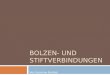 BOLZEN- UND STIFTVERBINDUNGEN Von Susanne Bartels