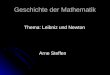 Geschichte der Mathematik Thema: Leibniz und Newton Thema: Leibniz und Newton Arne Steffen Arne Steffen