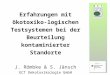 Erfahrungen mit ökotoxiko- logischen Testsystemen bei der Beurteilung kontaminierter Standorte J. Römbke & S. Jänsch ECT Oekotoxikologie GmbH Flörsheim