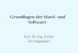 Grundlagen der Hard- und Software Prof. Dr.-Ing. Fischer FH Deggendorf