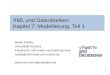 1 XML und Datenbanken Kapitel 7: Modellierung, Teil 1 Meike Klettke Universität Rostock Fakultät für Informatik und Elektrotechnik meike@informatik.uni-rostock.de