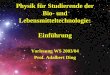 Physik für Studierende der Bio- und Lebensmitteltechnologie: Einführung Vorlesung WS 2003/04 Prof. Adalbert Ding