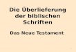1 Die Überlieferung der biblischen Schriften Das Neue Testament