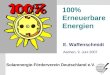 Solarenergie-Förderverein Deutschland e.V. S.1 100% Erneuerbare Energien E. Waffenschmidt Solarenergie-Förderverein Deutschland e.V. Aachen, 9. Juni 2007