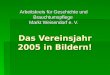 Das Vereinsjahr 2005 in Bildern! Arbeitskreis für Geschichte und Brauchtumspflege Markt Weisendorf e. V