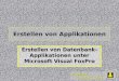 Wizards & Builders GmbH Erstellen von Applikationen Erstellen von Datenbank- Applikationen unter Microsoft Visual FoxPro