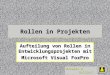 Wizards & Builders GmbH Rollen in Projekten Aufteilung von Rollen in Entwicklungsprojekten mit Microsoft Visual FoxPro