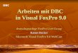 Arbeiten mit DBC in Visual FoxPro 9.0 deutschsprachige FoxPro User Group Rainer Becker Microsoft Visual FoxPro 9.0 WebCast DBC