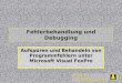 Wizards & Builders GmbH Fehlerbehandlung und Debugging Aufspüren und Behandeln von Programmfehlern unter Microsoft Visual FoxPro