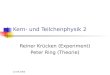 12.04.2005 Kern- und Teilchenphysik 2 Reiner Krücken (Experiment) Peter Ring (Theorie)