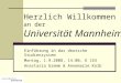 Herzlich Willkommen an der Universität Mannheim Einführung in das deutsche Studiensystem Montag, 1.9.2008, 14:00, O 163 Anastasia Gremm & Annemarie Kolb