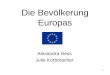 1 Die Bevölkerung Europas Alexandra Hess Julie Korbmacher