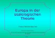 Europa in der soziologischen Theorie Franz Rothenbacher Übung für Fortgeschrittene Empirisch-vergleichende Sozialstrukturstrukturanalyse Europas 2006
