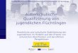 Saarländische Entwicklungspartnerschaft Asylbewerber & Flüchtlinge Außerschulische Qualifizierung von jugendlichen Flüchtlingen Persönliche und schulische