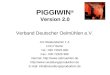 PIGGIWIN ® Version 2.0 Verband Deutscher Oelmühlen e.V. Am Weidendamm 1 A 10117 Berlin Tel.: 030 72625 900 Fax.: 030 72625 999 Internet: 