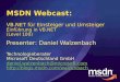 MSDN Webcast: VB.NET für Einsteiger und Umsteiger Einführung in VB.NET (Level 100) Presenter: Daniel Walzenbach Technologieberater Microsoft Deutschland