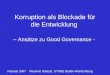 Korruption als Blockade für die Entwicklung – Ansätze zu Good Governance - Februar 2007Mauricio Salazar, STUBE Baden-Württemberg