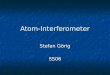 Atom-Interferometer Stefan Görig SS06. Gliederung Einleitung Einleitung Strahlteiler-Theorie - Grundlagen (klassisch/ QM) - stimulierter Raman-Übergang