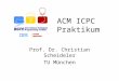 ACM ICPC Praktikum Prof. Dr. Christian Scheideler TU München