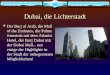 Dubai, die Lichterstadt Der Burj al Arab, die Mall of the Emirates, die Palme Jumairah mit dem Atlantis Hotel, der Burj Dubai mit der Dubai Mall... nur