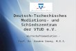 Deutsch-Tschechisches Mediations- und Schiedszentrum der VTUD e.V. - Wirtschaftsmediation - Prof. Dr. Arsène Verny, M.E.S. - Wirtschaftsmediation - Prof