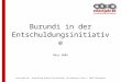 erlassjahr.de – Entwicklung braucht Entschuldung, Carl-Mosterts-Platz 1, 40477 Düsseldorf Burundi in der Entschuldungsinitiative März 2009