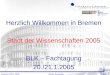 January 20th, 2005Elmar SchreiberPage 1 Herzlich Willkommen in Bremen Stadt der Wissenschaften 2005 BLK – Fachtagung 20./21.1.2005