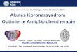 Akutes Koronarsyndrom: Optimierte Antiplättchentherapie Klinik III für Innere Medizin der Universität zu Köln Was ist neu in der Kardiologie, Köln, 16