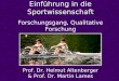 Einführung in die Sportwissenschaft Forschungsgang, Qualitative Forschung Prof. Dr. Helmut Altenberger & Prof. Dr. Martin Lames