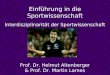 Einf¼hrung in die Sportwissenschaft Interdisziplinarit¤t der Sportwissenschaft Prof. Dr. Helmut Altenberger & Prof. Dr. Martin Lames