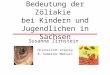 Bedeutung der Zöliakie bei Kindern und Jugendlichen in Sachsen Susanne Zirnstein Universität Leipzig 8. Semester Medizin