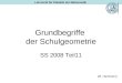 Grundbegriffe der Schulgeometrie SS 2008 Teil11 (M. Hartmann) Lehrstuhl für Didaktik der Mathematik