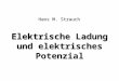 Elektrische Ladung und elektrisches Potenzial Hans M. Strauch