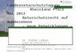 Landesnaturschutztagung Rheinland Pfalz Mai 2012 Naturschutzrecht auf Bundesebene - neue Entwicklungen - Dr. Stefan Lütkes Leiter des Referats N I 5 Recht
