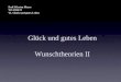 Glück und gutes Leben Wunschtheorien II Prof. Kirsten Meyer WS 2010/11 VL Glück und gutes Leben