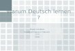 Warum Deutsch lernen ? Madis Leinakse Reaalgümnaasium Rakvere 12.R 2008