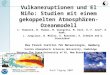 Vulkaneruptionen und El Niño: Studien mit einem gekoppelten Atmosphären-Ozeanmodell C. Timmreck, M. Thomas, M. Giorgetta, M. Esch, H.-F. Graf 1, H. Haak,