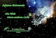Infrarot-Astronomie Die Welt in einem anderen Licht Dr. Eckhard Sturm Max-Planck-Institut für Extraterrestrische Physik Garching