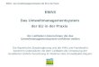 EMAS - Das Umweltmanagementsystem der EU in der Praxis EMAS Das Umweltmanagementsystem der EU in der Praxis Ein Leitfaden Unternehmen die das Umweltmanagementsystem
