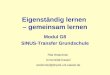 Eigenständig lernen – gemeinsam lernen Modul G8 SINUS-Transfer Grundschule Rita Wodzinski Universität Kassel wodzinski@physik.uni-kassel.de
