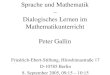 Sprache und Mathematik – Dialogisches Lernen im Mathematikunterricht Peter Gallin Friedrich-Ebert-Stiftung, Hiroshimastraße 17 D-10785 Berlin 8. September