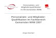 Personalrats- und Mitgliederqualifikation im FB Gemeinden NRW Personalrats- und Mitglieder- Qualifikation im Fachbereich Gemeinden NRW 2007 Jürgen Reichert