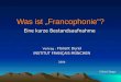 Was ist Francophonie? Eine kurze Bestandsaufnahme Vortrag : Florent Durel INSTITUT FRANÇAIS MÜNCHEN 2004 ©Ulrich Detges