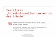 Zertifikat Interkulturelles Lernen in der Schule Arbeitsbereich Interkulturelle Bildung Universität Bremen Vortrag im Rahmen der Orientierungswoche Programm