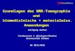 Grundlagen der NMR-Tomographie und biomedizinische + materialwiss. Anwendungen Wolfgang Dreher Fachbereich 2 (Biologie/Chemie) Universität Bremen WS 2011/2012