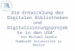 Die Entwicklung der Digitalen Bibliotheken und Digitalisierungsprojekte in den USA" Von Michael Seadle Humboldt Universität zu Berlin